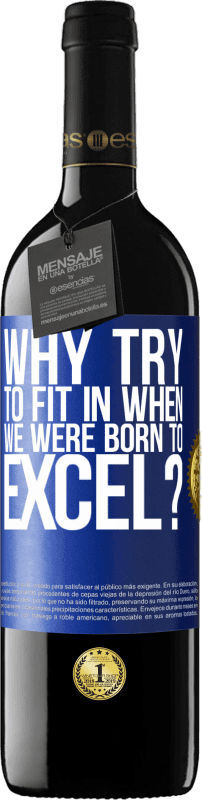 39,95 € | Red Wine RED Edition MBE Reserve why try to fit in when we were born to excel? Blue Label. Customizable label Reserve 12 Months Harvest 2014 Tempranillo