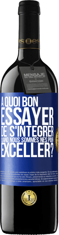 39,95 € | Vin rouge Édition RED MBE Réserve À quoi bon essayer de s'intégrer quand nous sommes nés pour exceller? Étiquette Bleue. Étiquette personnalisable Réserve 12 Mois Récolte 2016 Tempranillo