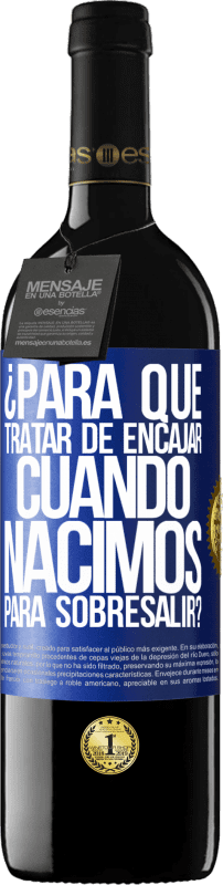 39,95 € Envío gratis | Vino Tinto Edición RED MBE Reserva ¿Para qué tratar de encajar cuando nacimos para sobresalir? Etiqueta Azul. Etiqueta personalizable Reserva 12 Meses Cosecha 2015 Tempranillo