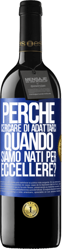 39,95 € Spedizione Gratuita | Vino rosso Edizione RED MBE Riserva perché cercare di adattarci quando siamo nati per eccellere? Etichetta Blu. Etichetta personalizzabile Riserva 12 Mesi Raccogliere 2015 Tempranillo