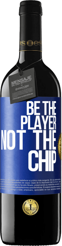 «Be the player, not the chip» RED Edition Crianza 6 Months