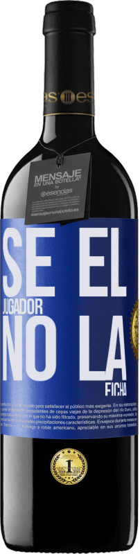 39,95 € Envío gratis | Vino Tinto Edición RED MBE Reserva Se el jugador, no la ficha Etiqueta Azul. Etiqueta personalizable Reserva 12 Meses Cosecha 2016 Tempranillo