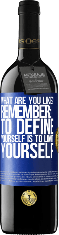 «what are you like? Remember: To define yourself is to limit yourself» RED Edition Crianza 6 Months