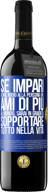 39,95 € | Vino rosso Edizione RED MBE Riserva Se impari a dire addio alla persona che ami di più al mondo, sarai in grado di sopportare tutto nella vita Etichetta Blu. Etichetta personalizzabile Riserva 12 Mesi Raccogliere 2015 Tempranillo