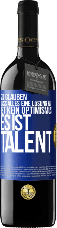 39,95 € | Rotwein RED Ausgabe MBE Reserve Zu glauben. dass alles eine Lösung hat ist kein Optimismus. Es ist Talent Blaue Markierung. Anpassbares Etikett Reserve 12 Monate Ernte 2015 Tempranillo