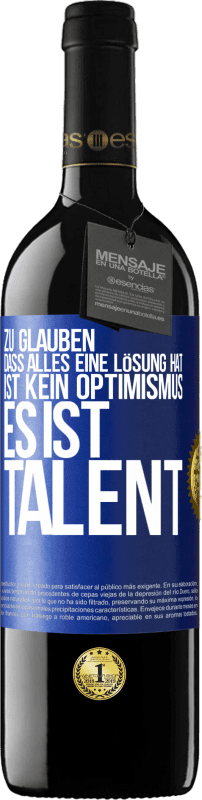 39,95 € Kostenloser Versand | Rotwein RED Ausgabe MBE Reserve Zu glauben. dass alles eine Lösung hat ist kein Optimismus. Es ist Talent Blaue Markierung. Anpassbares Etikett Reserve 12 Monate Ernte 2016 Tempranillo