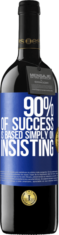 39,95 € | Red Wine RED Edition MBE Reserve 90% of success is based simply on insisting Blue Label. Customizable label Reserve 12 Months Harvest 2014 Tempranillo