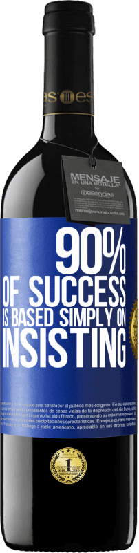 39,95 € Free Shipping | Red Wine RED Edition MBE Reserve 90% of success is based simply on insisting Blue Label. Customizable label Reserve 12 Months Harvest 2016 Tempranillo