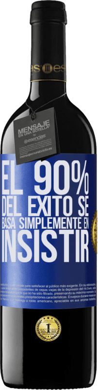 39,95 € | Vino Tinto Edición RED MBE Reserva El 90% del éxito se basa simplemente en insistir Etiqueta Azul. Etiqueta personalizable Reserva 12 Meses Cosecha 2014 Tempranillo