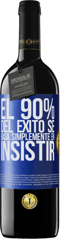 39,95 € Envío gratis | Vino Tinto Edición RED MBE Reserva El 90% del éxito se basa simplemente en insistir Etiqueta Azul. Etiqueta personalizable Reserva 12 Meses Cosecha 2016 Tempranillo