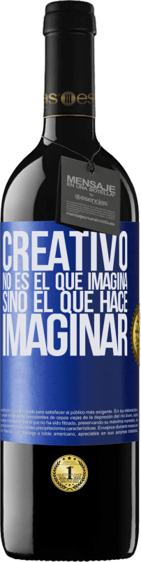 «Creativo no es el que imagina, sino el que hace imaginar» Edición RED MBE Reserva