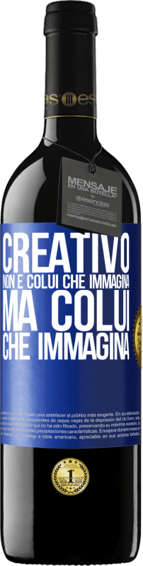 Spedizione Gratuita | Vino rosso Edizione RED MBE Riserva Creativo non è colui che immagina, ma colui che immagina Etichetta Blu. Etichetta personalizzabile Riserva 12 Mesi Raccogliere 2016 Tempranillo