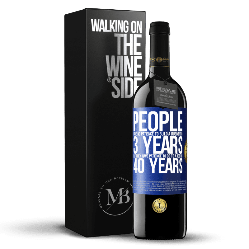 24,95 € Free Shipping | Red Wine RED Edition Crianza 6 Months People have no patience to build a business in 3 years. But he has patience to go to a job for 40 years Blue Label. Customizable label Aging in oak barrels 6 Months Harvest 2019 Tempranillo
