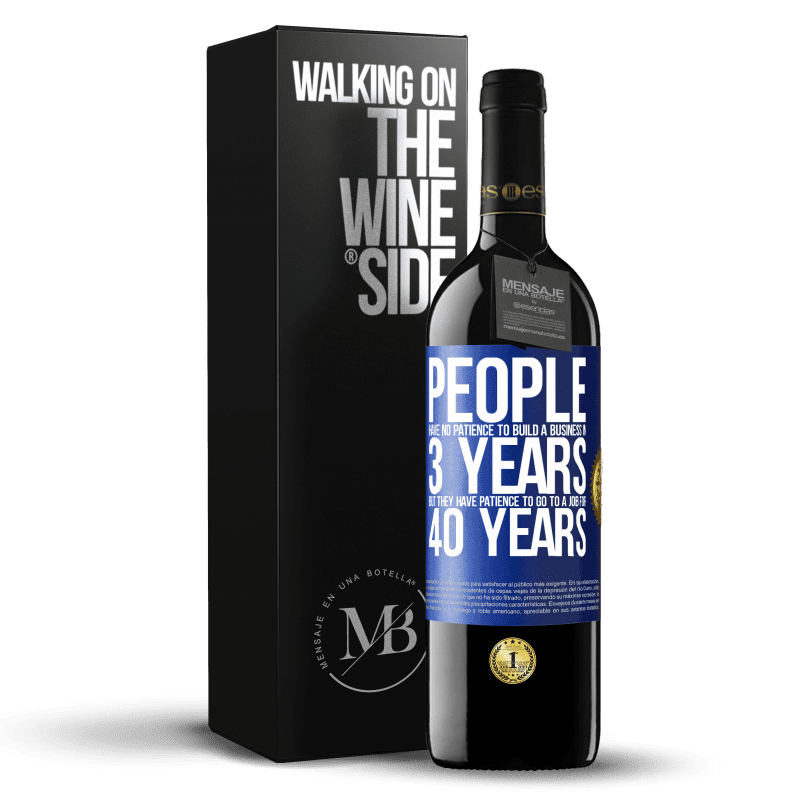 39,95 € Free Shipping | Red Wine RED Edition MBE Reserve People have no patience to build a business in 3 years. But he has patience to go to a job for 40 years Blue Label. Customizable label Reserve 12 Months Harvest 2016 Tempranillo