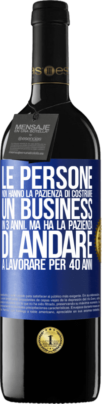 39,95 € | Vino rosso Edizione RED MBE Riserva Le persone non hanno la pazienza di costruire un business in 3 anni. Ma ha la pazienza di andare a lavorare per 40 anni Etichetta Blu. Etichetta personalizzabile Riserva 12 Mesi Raccogliere 2015 Tempranillo