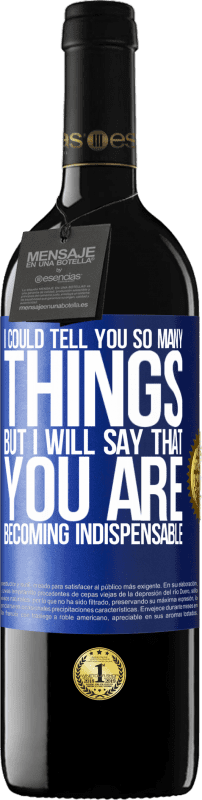 39,95 € | Красное вино Издание RED MBE Бронировать Я мог бы рассказать вам так много вещей, но мы оставим это, когда вы станете незаменимыми Синяя метка. Настраиваемая этикетка Бронировать 12 Месяцы Урожай 2016 Tempranillo