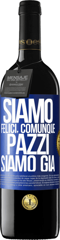 39,95 € | Vino rosso Edizione RED MBE Riserva Siamo felici, totali, pazzi siamo già Etichetta Blu. Etichetta personalizzabile Riserva 12 Mesi Raccogliere 2016 Tempranillo