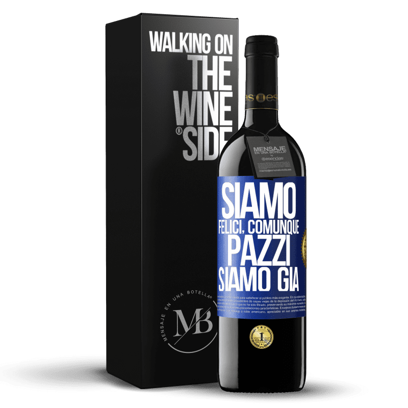 39,95 € Spedizione Gratuita | Vino rosso Edizione RED MBE Riserva Siamo felici, totali, pazzi siamo già Etichetta Blu. Etichetta personalizzabile Riserva 12 Mesi Raccogliere 2015 Tempranillo