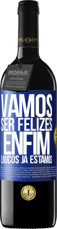 39,95 € Envio grátis | Vinho tinto Edição RED MBE Reserva Vamos ser felizes, total, loucos já estamos Etiqueta Azul. Etiqueta personalizável Reserva 12 Meses Colheita 2015 Tempranillo