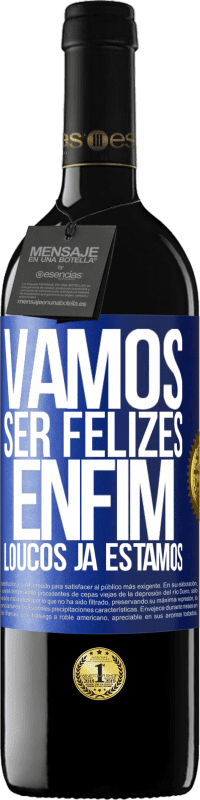 39,95 € | Vinho tinto Edição RED MBE Reserva Vamos ser felizes, total, loucos já estamos Etiqueta Azul. Etiqueta personalizável Reserva 12 Meses Colheita 2016 Tempranillo