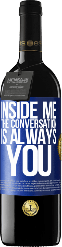 39,95 € | Red Wine RED Edition MBE Reserve Inside me people always talk about you Blue Label. Customizable label Reserve 12 Months Harvest 2015 Tempranillo