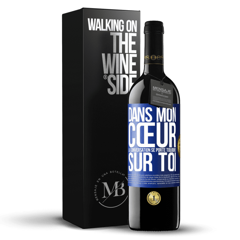 39,95 € Envoi gratuit | Vin rouge Édition RED MBE Réserve Dans mon cœur la conversation se porte toujours sur toi Étiquette Bleue. Étiquette personnalisable Réserve 12 Mois Récolte 2015 Tempranillo