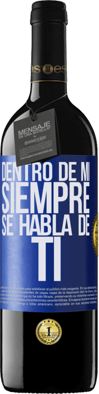 39,95 € | Vino Tinto Edición RED MBE Reserva Dentro de mí siempre se habla de ti Etiqueta Azul. Etiqueta personalizable Reserva 12 Meses Cosecha 2015 Tempranillo