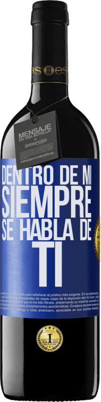 39,95 € | Vino Tinto Edición RED MBE Reserva Dentro de mí siempre se habla de ti Etiqueta Azul. Etiqueta personalizable Reserva 12 Meses Cosecha 2016 Tempranillo