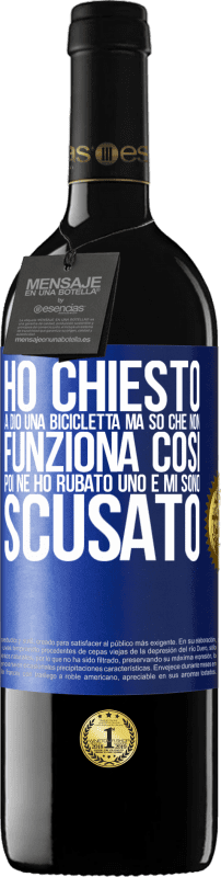 39,95 € | Vino rosso Edizione RED MBE Riserva Ho chiesto a Dio una bicicletta, ma so che non funziona così. Poi ne ho rubato uno e mi sono scusato Etichetta Blu. Etichetta personalizzabile Riserva 12 Mesi Raccogliere 2014 Tempranillo