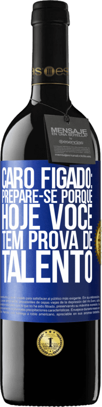 39,95 € | Vinho tinto Edição RED MBE Reserva Caro fígado: prepare-se porque hoje você tem prova de talento Etiqueta Azul. Etiqueta personalizável Reserva 12 Meses Colheita 2016 Tempranillo
