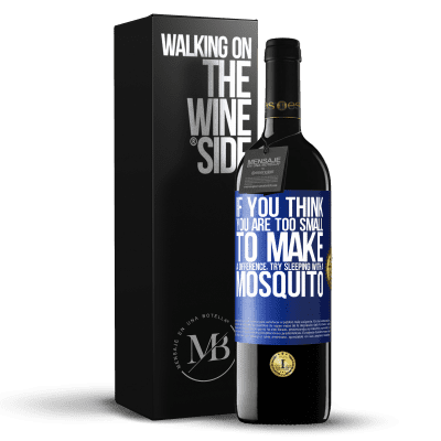 «If you think you are too small to make a difference, try sleeping with a mosquito» RED Edition MBE Reserve