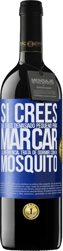 «Si crees que eres demasiado pequeño para marcar la diferencia, trata de dormir con un mosquito» Edición RED MBE Reserva