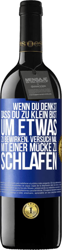 39,95 € | Rotwein RED Ausgabe MBE Reserve Wenn du denkst, dass du zu klein bist, um etwas zu bewirken, versuch mal, mit einer Mücke zu schlafen Blaue Markierung. Anpassbares Etikett Reserve 12 Monate Ernte 2015 Tempranillo