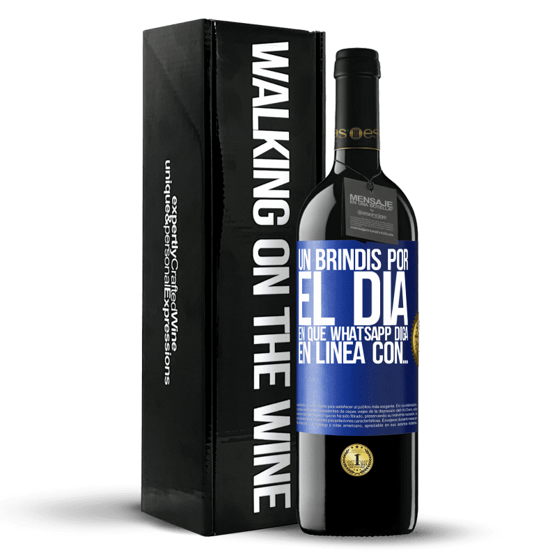 39,95 € Envío gratis | Vino Tinto Edición RED MBE Reserva Un brindis por el día en que Whatsapp diga En línea con… Etiqueta Azul. Etiqueta personalizable Reserva 12 Meses Cosecha 2016 Tempranillo