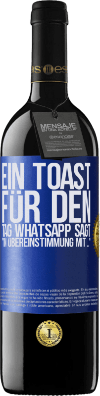 39,95 € | Rotwein RED Ausgabe MBE Reserve Ein Toast für den Tag WhatsApp sagt In Übereinstimmung mit ... Blaue Markierung. Anpassbares Etikett Reserve 12 Monate Ernte 2016 Tempranillo
