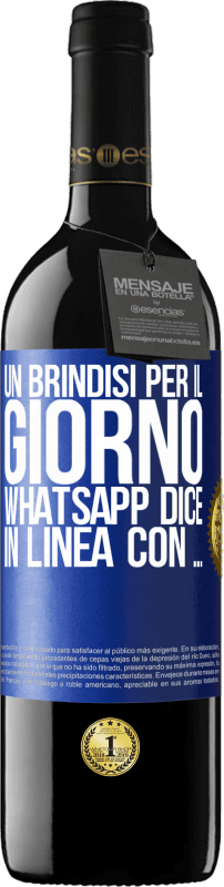 39,95 € | Vino rosso Edizione RED MBE Riserva Un brindisi per il giorno WhatsApp dice In linea con ... Etichetta Blu. Etichetta personalizzabile Riserva 12 Mesi Raccogliere 2015 Tempranillo