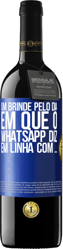 39,95 € | Vinho tinto Edição RED MBE Reserva Um brinde pelo dia em que o WhatsApp diz Em linha com ... Etiqueta Azul. Etiqueta personalizável Reserva 12 Meses Colheita 2016 Tempranillo