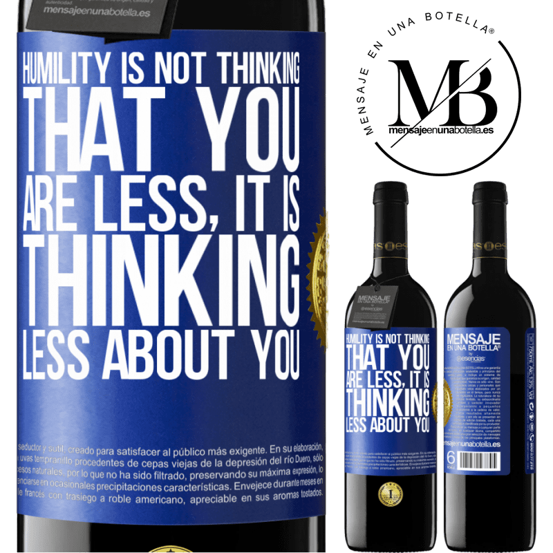24,95 € Free Shipping | Red Wine RED Edition Crianza 6 Months Humility is not thinking that you are less, it is thinking less about you Blue Label. Customizable label Aging in oak barrels 6 Months Harvest 2019 Tempranillo