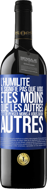 39,95 € | Vin rouge Édition RED MBE Réserve L'humilité ne signifie pas que vous êtes moins que les autres, c'est de penser moins à vous qu'aux autres Étiquette Bleue. Étiquette personnalisable Réserve 12 Mois Récolte 2015 Tempranillo