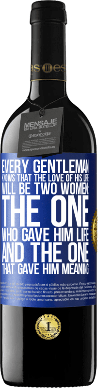 39,95 € | 红酒 RED版 MBE 预订 每个绅士都知道，他一生的挚爱将是两个女人：一个赋予了他生命的生命和一个赋予他生命的意义的妇女 蓝色标签. 可自定义的标签 预订 12 个月 收成 2014 Tempranillo