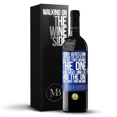 «Every gentleman knows that the love of his life will be two women: the one who gave him life and the one that gave him» RED Edition Crianza 6 Months