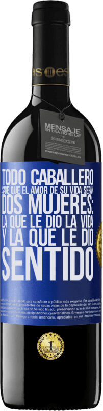 39,95 € Envío gratis | Vino Tinto Edición RED MBE Reserva Todo caballero sabe que el amor de su vida serán dos mujeres: la que le dio la vida y la que le dio sentido Etiqueta Azul. Etiqueta personalizable Reserva 12 Meses Cosecha 2016 Tempranillo