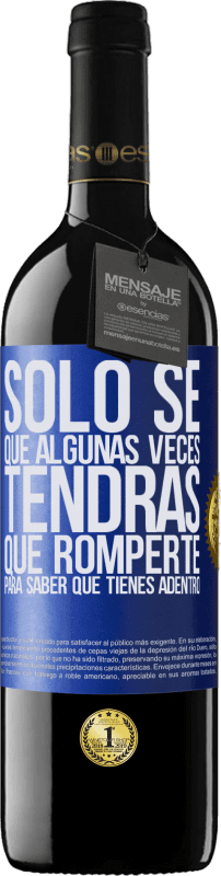 39,95 € Envío gratis | Vino Tinto Edición RED MBE Reserva Sólo sé que algunas veces tendrás que romperte para saber qué tienes adentro Etiqueta Azul. Etiqueta personalizable Reserva 12 Meses Cosecha 2016 Tempranillo