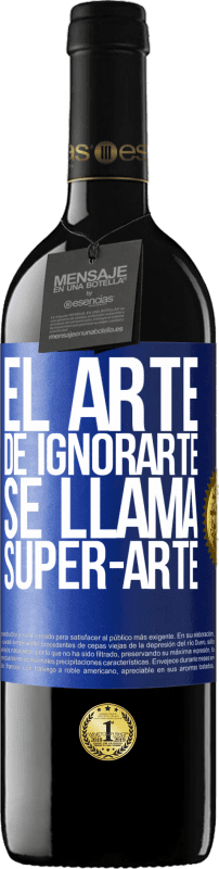 39,95 € | 赤ワイン REDエディション MBE 予約する El arte de ignorarte se llama Super-arte 青いタグ. カスタマイズ可能なラベル 予約する 12 月 収穫 2014 Tempranillo