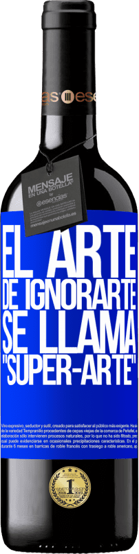 39,95 € Envoi gratuit | Vin rouge Édition RED MBE Réserve El arte de ignorarte se llama Super-arte Étiquette Bleue. Étiquette personnalisable Réserve 12 Mois Récolte 2016 Tempranillo