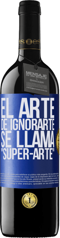 39,95 € | Rotwein RED Ausgabe MBE Reserve El arte de ignorarte se llama Super-arte Blaue Markierung. Anpassbares Etikett Reserve 12 Monate Ernte 2014 Tempranillo