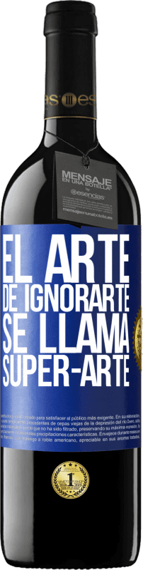 39,95 € | Vino rosso Edizione RED MBE Riserva El arte de ignorarte se llama Super-arte Etichetta Blu. Etichetta personalizzabile Riserva 12 Mesi Raccogliere 2015 Tempranillo