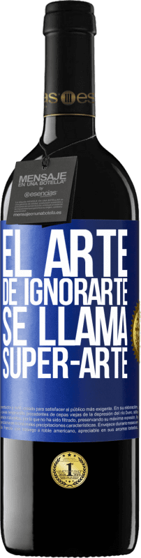 39,95 € | Vinho tinto Edição RED MBE Reserva El arte de ignorarte se llama Super-arte Etiqueta Azul. Etiqueta personalizável Reserva 12 Meses Colheita 2014 Tempranillo