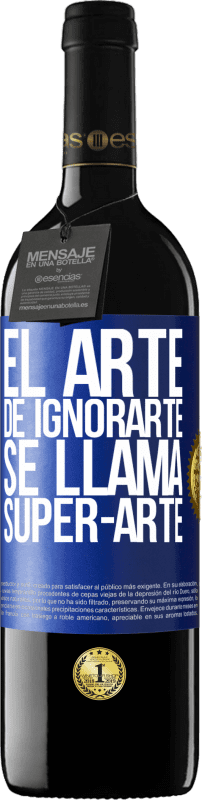 39,95 € | Vinho tinto Edição RED MBE Reserva El arte de ignorarte se llama Super-arte Etiqueta Azul. Etiqueta personalizável Reserva 12 Meses Colheita 2015 Tempranillo