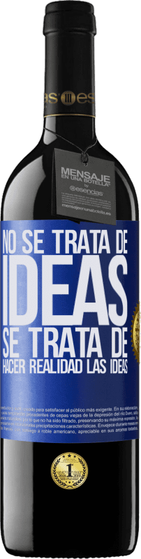 39,95 € Envío gratis | Vino Tinto Edición RED MBE Reserva No se trata de ideas. Se trata de hacer realidad las ideas Etiqueta Azul. Etiqueta personalizable Reserva 12 Meses Cosecha 2015 Tempranillo